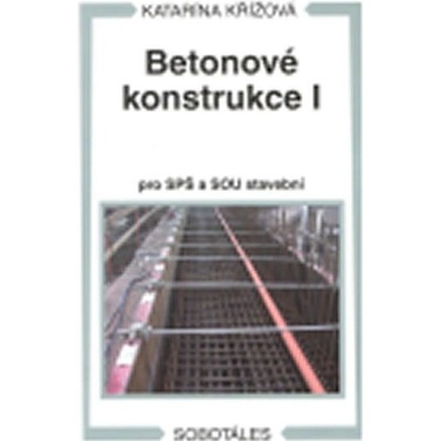 Betonové konstrukce I - pro SPŠ a SOU stavební - Katarína Křížová