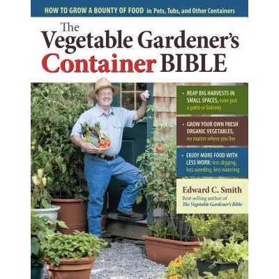 Vegetable Gardener's Container Bible | Edward C. Smith
