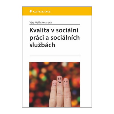 Kvalita v sociální práci a sociálních službách - Malík Holasová Věra