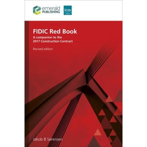 FIDIC Red Book, Revised edition - A companion to the 2017 Construction Contract | Jakob B. Sørensen (ISBN: 9781836081777)