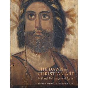 Dawn of Christian Art - In Panel Painings and Icons | Thomas Mathews, Norman E. Muller (2017)