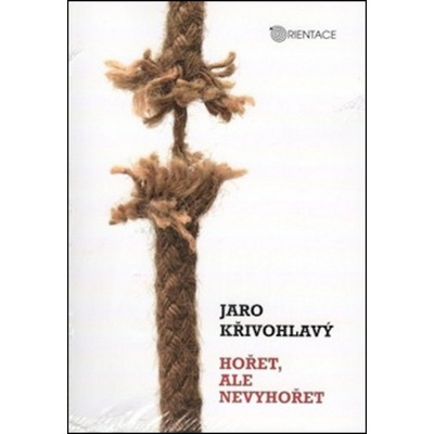 Hořet, ale nevyhořet - Jaro Křivohlavý