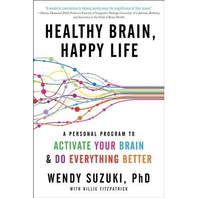 Healthy Brain, Happy Life: A Personal Program to Activate Your Brain and Do Everything Better Suzuki Wendy Paperback