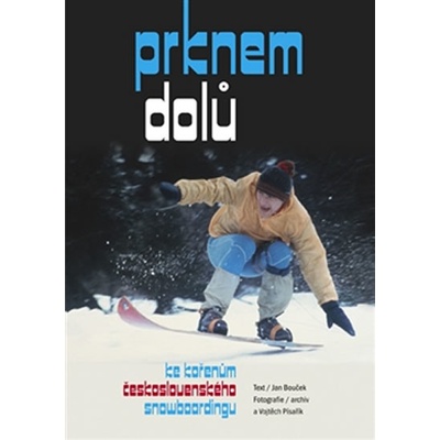 Prknem dolů. ke kořenům československého snowboardingu - Jan Bouček - Bouček Jan