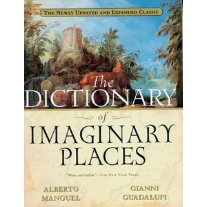 The Dictionary of Imaginary Places | Alberto Manguel, Gianni Guadalupi (ISBN: 9780156008723)