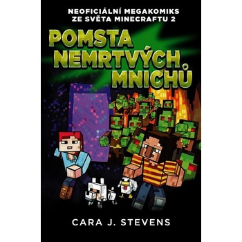Pomsta nemrtvých mnichů: Neoficiální megakomiks ze světa Minecraftu 2 - Cara J. Stevens