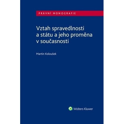 Vztah spravedlnosti a státu a jeho proměna v současnosti - Martin Koloušek