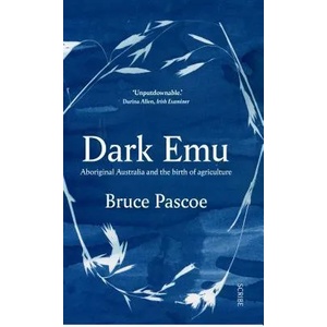 Dark Emu: Aboriginal Australia and the Birth of Agriculture | Bruce Pascoe (ISBN: 9781947534087)
