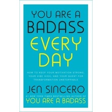 You Are a Badass Every Day - How to Keep Your Motivation Strong, Your Vibe High, and Your Quest for Transformation Unstoppable Sincero JenPevná vazba