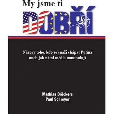 My jsme ti dobří - Mathias Bröckers, Paul Schreyer