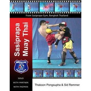 Sasiprapa Muay Thai: color edition | Dr Sid Remmer, Master Thakoon Pongsupha (ISBN: 9780957167858)