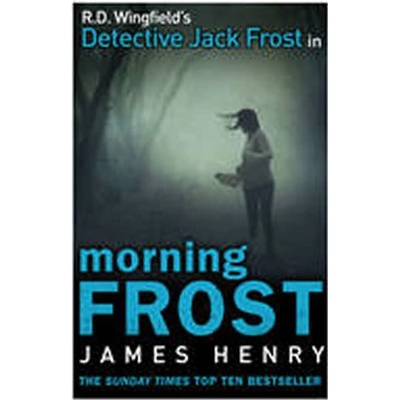 Morning Frost: DI Jack Frost series 3 - James Henry