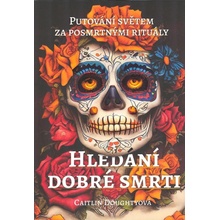 Hledání dobré smrti - Putování světem za posmrtnými rituály - Caitlin Doughty