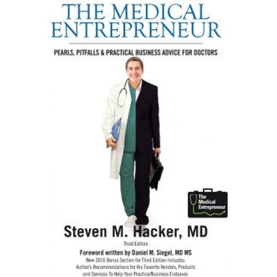The Medical Entrepreneur: Pearls, Pitfalls and Practical Business Advice for Doctors