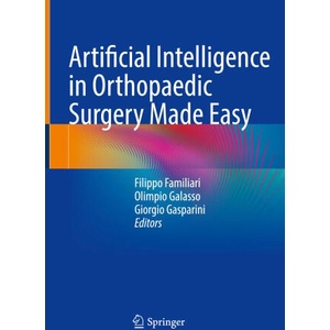 Artificial Intelligence in Orthopaedic Surgery Made Easy | Olimpio Galasso, Giorgio Gasparini (ISBN: 9783031703096)