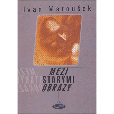 Mezi starými obrazy - Ivan Matoušek
