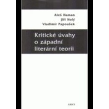 Kritické úvahy o západní literární teorii - Aleš Haman, Jiří Holý, Vladimír Papoušek
