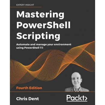 Mastering PowerShell Scripting | Chris Dent