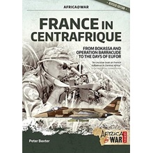 France in Centrafrique: From Bokassa and Operation Barracude to the Days of Eufor Baxter Peter