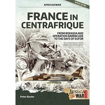 France in Centrafrique: From Bokassa and Operation Barracude to the Days of Eufor Baxter Peter