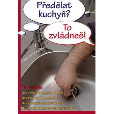 Předělat kuchyň? To zvládneš! - Kolektiv autorů