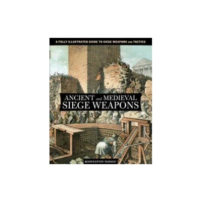 Ancient and Medieval Siege Weapons | Konstantin S. Nossov
