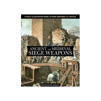 Image 1 of Ancient and Medieval Siege Weapons | Konstantin S. Nossov