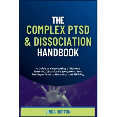 The Complex PTSD and Dissociation Handbook