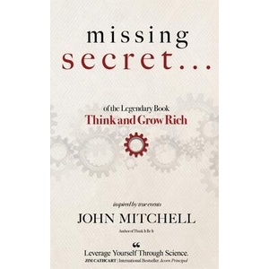 THE MISSING SECRET of the Legendary Book Think and Grow Rich | John Mitchell (ISBN: 9781637927953)