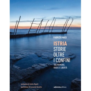 Istria, storie oltre i confini. Tra memorie, radici e libertà | Fabrizio Masi (ISBN: 9788865493281)