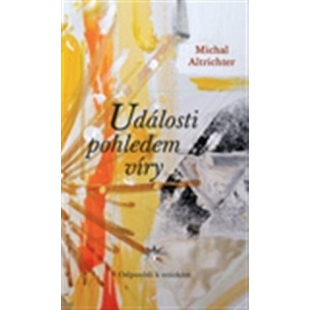 Události pohledem víry - Michal Altrichter