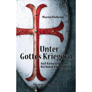 Unter Gottes Kriegern: Auf Kreuzzug mit Richard Löwenherz | Martin Ostheim (2017)