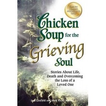 Chicken Soup for the Grieving Soul: Stories about Life, Death and Overcoming the Loss of a Loved One Canfield JackPaperback