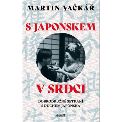 S Japonskem v srdci: Dobrodružné setkání s duchem Japonska - Vačkář Martin