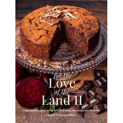 For The Love of the Land II - A cook book to celebrate British the farming community and their food - Jefferies Jenny