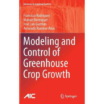Modeling and Control of Greenhouse Crop Growth | Francisco Rodríguez, Manuel Berenguel, José Luis Guzmán, José Armando Ramírez