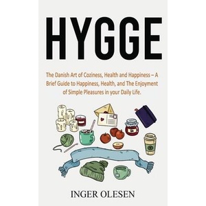 Hygge: The Danish Art of Coziness, Health and Happiness - a Brief Guide to Happiness, Health, and the Enjoyment of Simple Ple | Inger Olesen (ISBN: 9781658351942)