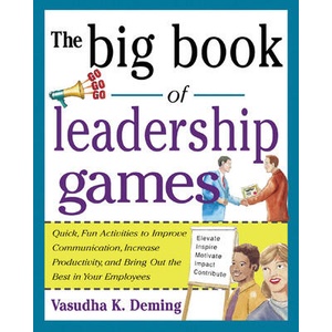 Big Book of Leadership Games: Quick, Fun Activities to Improve Communication, Increase Productivity, and Bring Out the Best in Employees | Vasudha K Deming (ISBN: 9780071435253)