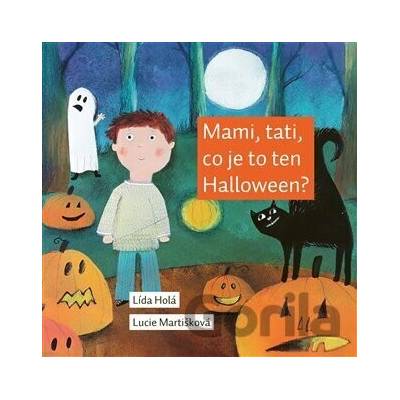 Mami, tati, co je to ten Halloween? - Lída Holá; Lucie Martišková