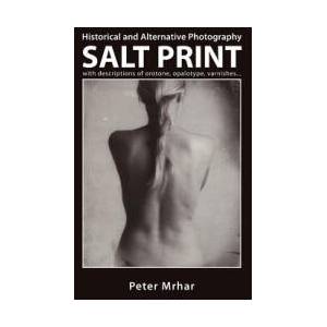 Salt Print with descriptions of orotone, opalotype, varnishes. . . : Historical and Alternative Photography (ISBN: 9781503302839)