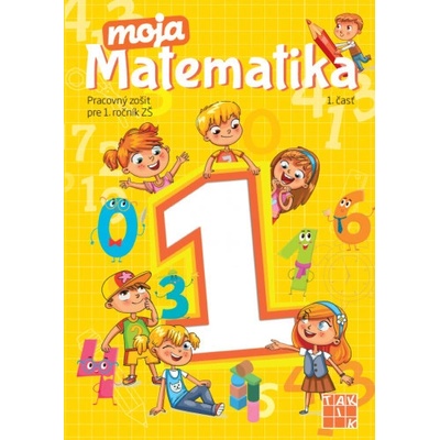 Moja matematika 1 (1. časť) Pracovný zošit