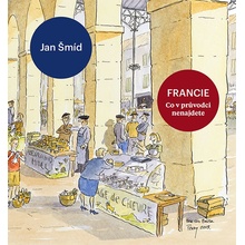 Francie - Co v průvodci nenajdete - Jan Šmíd