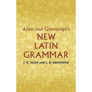 Allen and Greenough's New Latin Grammar | J. H. Allen, J. B. Greenough, G. L. Kittredge, A. A. Howard (ISBN: 9780486448060)