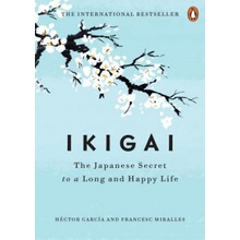 Ikigai: The Japanese Secret to a Long and Happy Life Garcia Hector