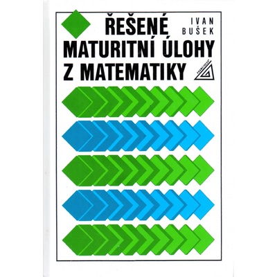 Řešené maturitní úlohy z matematiky - Ivan Bušek