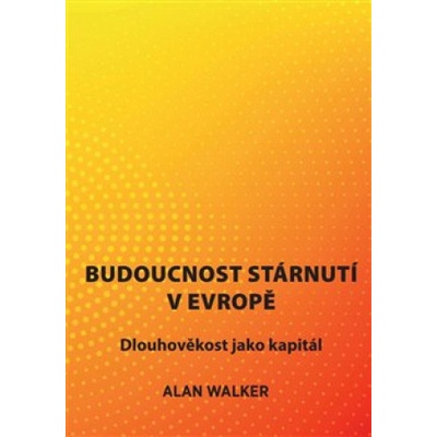 Budoucnost stárnutí v Evropě - Dlouhověkost jako kapitál - Alan Walker