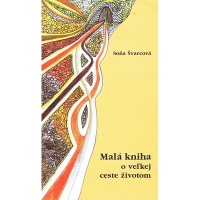 Malá kniha o veľkej ceste životom - Soňa Švarcová