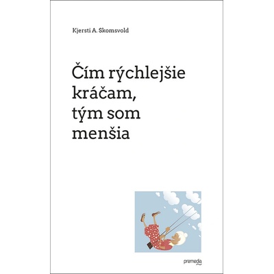 Čím rýchlejšie kráčam, tým som menšia - Kjersti A. Skomsvold