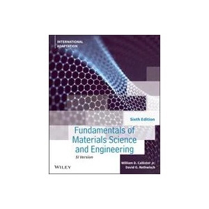 Fundamentals of Materials Science and Engineering: An Integrated Approach, 6th Edition, Internationa l Adaptation | William D. Callister, David G. Rethwisch (ISBN: 9781119820543)