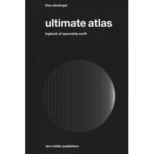 Ultimate Atlas: Logbook of Spaceship Earth | Theo Deutinger (ISBN: 9783037785928)